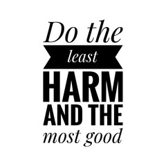 ''Do the least harm and the most good'' Kindness Quote Illustration © D'Arcangelo Stock