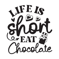 Life is short eat Chocolate, Chocolate Day design, Chocolate quote design
