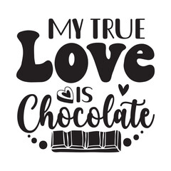 My true love is Chocolate, Chocolate Day design, Chocolate quote design