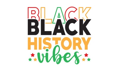Black history vibes svgBlack history month svg bundle,Black History svg,black woman svg,black girl magic svg,Black History typography t shirt quotes,Cricut Cut Files,Silhouette,vector,american history - obrazy, fototapety, plakaty
