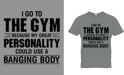 I Go To The Gym Because My Great Personality...T-Shirt