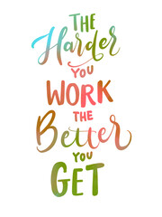 The harder you work the better you get, quote and lettering text multiple line handwritten by red green blue watercolor brush isolated on white background

