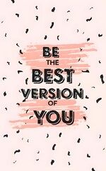 BE THE BEST VERSION OF YOU..  Inspiring Typography Motivation Quote Illustration.