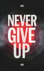 NEVER GIVE UP. Inspiring Typography Creative Motivation Quote design
