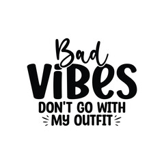 Bad Vibes Don't Go With My Outfit