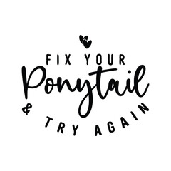 Fix Your Ponytail & Try Again