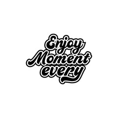 Enjoy moment motivational Creative design quotestypography vector design