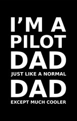 Im A Pilot Dad Just Like A Normal Dad Except Much Cooler Simple Typography With Black Background