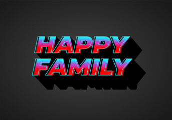 Happy family. text effect in modern style.eye catching color. 3D look