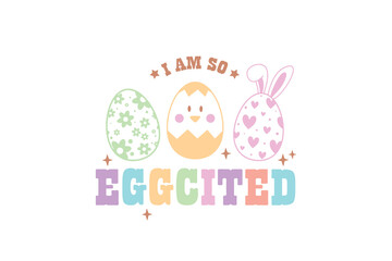 I am so Eggcited Happy Easter Day Typography T shirt design