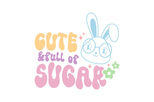 Cute & full of Sugar Happy Easter Day Typography T shirt design