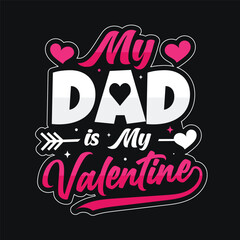 My Dad is My Valentine t shirt design typography
