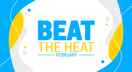 February is Beat the Heat Month background template. Holiday concept. background, banner, placard, card, and poster design template with text inscription and standard color. vector illustration.