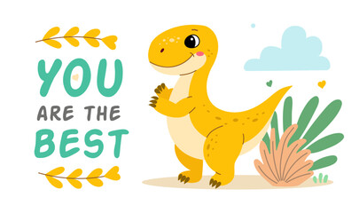 Cute dinosaur tyrannosaurus flat illustration of a cheerful up historical character. You are the best.