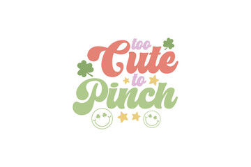 Too cute to pinch St. Patrick's Day Typography T shirt design