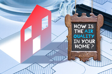 HOW IS THE AIR QUALITY IN YOUR HOME? - concept with a icon house