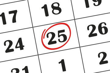 Calendar date, 25 day is circled in red marker. Monthly calendar. Save the date written on your calendar.