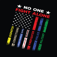 No One Fight Alone First Responders Shirt First Responders Flag, Police Firefighter Military Dispatch Nurse Corrections Ems T-Shirt, Poster, card, banner, background. Vector illustration.