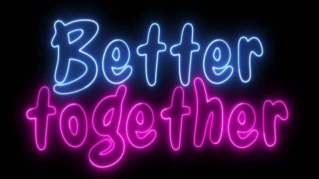 Better Together text font with neon light. Luminous and shimmering haze inside the letters of the text Better Together. Better Together neon sign.