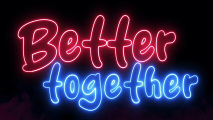Better Together text font with neon light. Luminous and shimmering haze inside the letters of the text Better Together. Better Together neon sign.	
