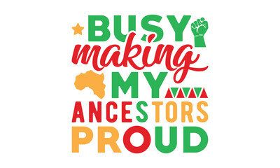 Busy making my ancestors proud svg,Black history month svg bundle,Black History svg,black girl magic svg,Black History typography t shirt quotes,Cricut Cut Files,Silhouette,vector,american history - obrazy, fototapety, plakaty