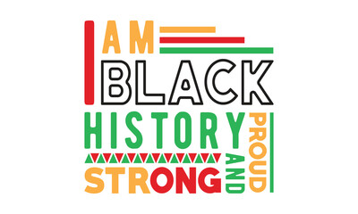 Fototapeta na wymiar I am black history strong and proud svg,Black history month svg bundle,Black History svg,black girl magic svg,Black History typography t shirt quotes,Cricut Cut Files,Silhouette,vector,american histor