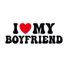 I Love My Boyfriend, Valentine T-Shirt Design