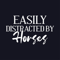 Easily distracted by horses, Horse typography design for t-shirt and other merchandise