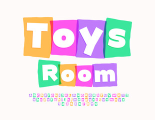 Vector colorful poster Toys Room. Bright Funny Font. Modern Artistic Alphabet Letters and Numbers.