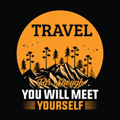 Travel Far Enough You Will Meet Yourself T-Shirt Design
