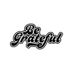 Be grateful creative text quotes lettering vector design