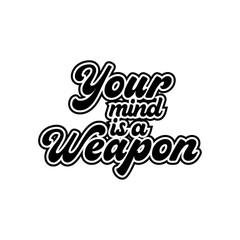your mind is a weapon motivational Creative design quotestypography vector design