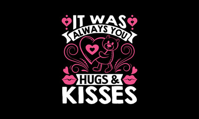 Naklejka premium It Was Always You Hugs & Kisses - Valentines Day T shirt Design, Modern calligraphy, Typography Vector for poster, banner, flyer and mug.