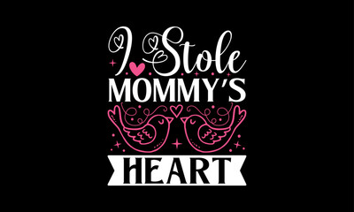 I Stole Mommy’s Heart - Valentines Day T shirt Design, Hand lettering illustration for your design, illustration Modern, simple, lettering For stickers, mugs, etc.