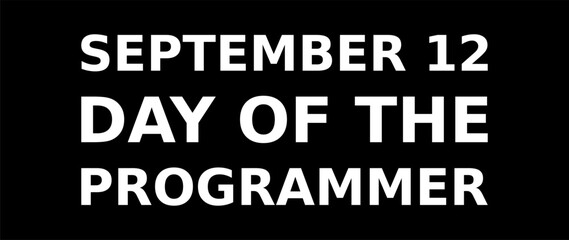 Fototapeta na wymiar September 12 Day Of The Programmer Simple Typography With Black Background