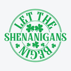 Let The Shenanigans Begin st patricks day t shirt design typography vector illustration