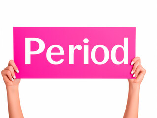 Woman holding a bold 'Period' sign, female health awareness concept, isolated on white.