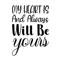 my heart is and always will be yours black letters quote