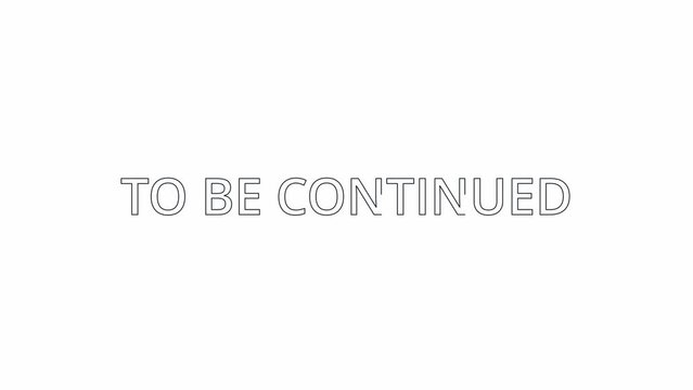 outline animated words 'to be continued' isolated on white background