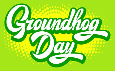 Calligraphic inscription for Groundhog Day on a green background. Vector color illustration. Template for design