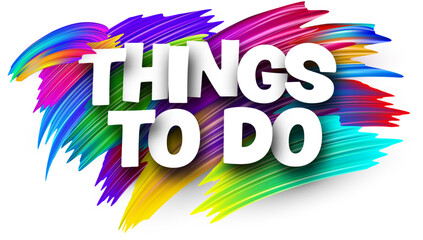 Things to do paper word sign with colorful spectrum paint brush strokes over white. - obrazy, fototapety, plakaty