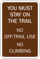 Directional hiking trail safety sign you must stay on the trail, no off trail use, no climbing