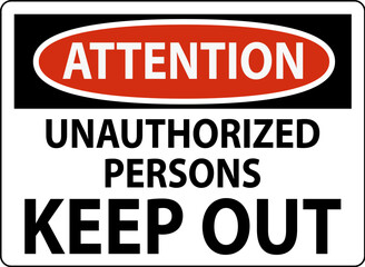Attention Sign Unauthorized Persons Keep Out