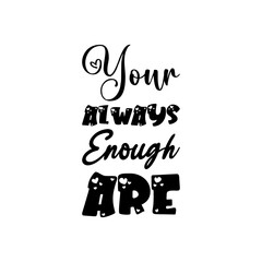 your always enough are black letter quote