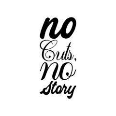 no cuts, no story black letter quote