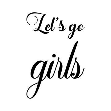 let's go girls black letters quote
