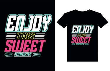 Enjoy this sweet moment lettering Inspirational motivational quote and typography t shirt design