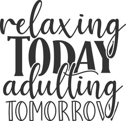 Relaxing Today Adulting Tomorrow - Adulting Illustration