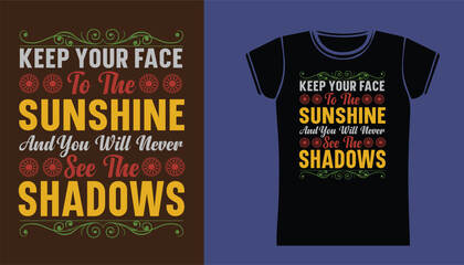 Keep your face sunshine and you will never see the shadows