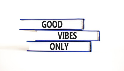 Good vibes only symbol. Concept word Good vibes only on beautiful books. Beautiful white table white background. Business motivational good vibes only concept. Copy space.